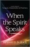 When the Spirit Speaks: Making Sense Out of Tongues, Interpretation, and Prophecy