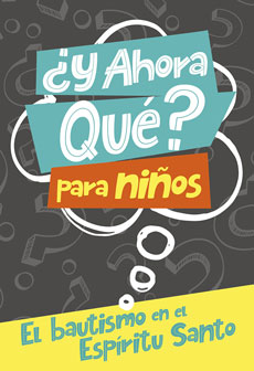 ¿Y ahora qué? Para niños: Bautismo en el Espíritu Santo