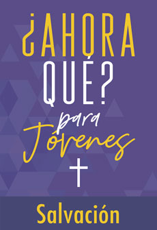 ¿Y ahora qué? Para jóvenes: Salvación