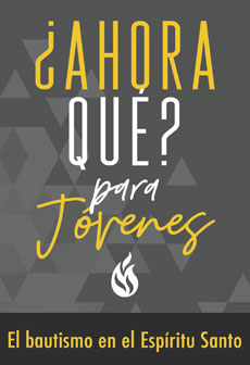 ¿Y ahora qué? Para jóvenes: Bautismo en el Espíritu Santo